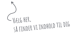 Vælg her, så plukker vi indhold til dig.