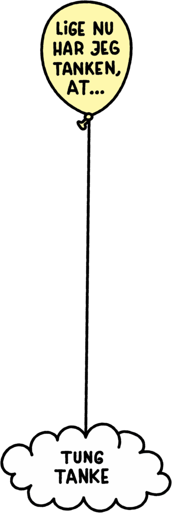 Ballon med ordene 'lige nu har jeg tanken at'. der løfter en tung tanke.