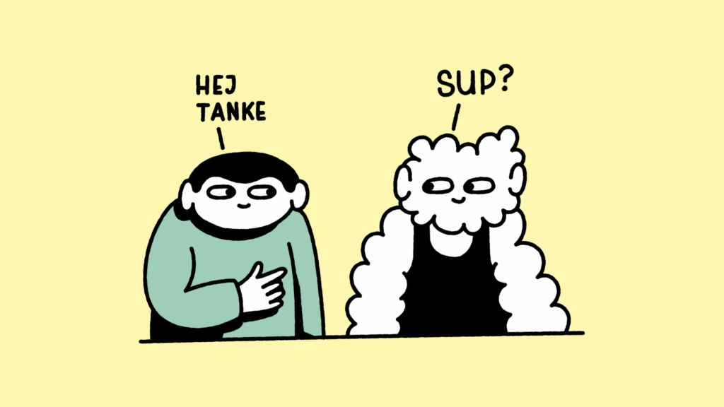 En illustration af en menneskelig figur og en figur formet af skyer. Figuren formet af skyer skal illustrere at være en tanke. Personen siger til tanken: Hej tanke. Og tanken svarer: "Sup?", der er en slangforkortelse af det engelske udtryk: "What's up?". Det illustrerer øvelsen i at tage afstand til sine tanker og have en dialog med dem.